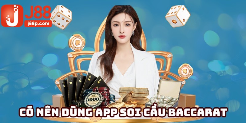 Có nên dùng app soi cầu khi chơi Baccarat